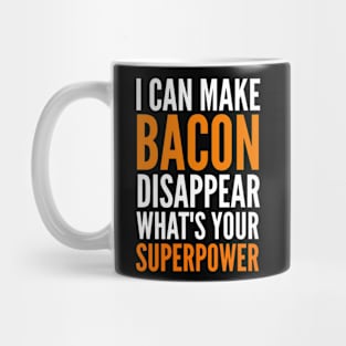 I can make bacon disappear what's your super power Mug